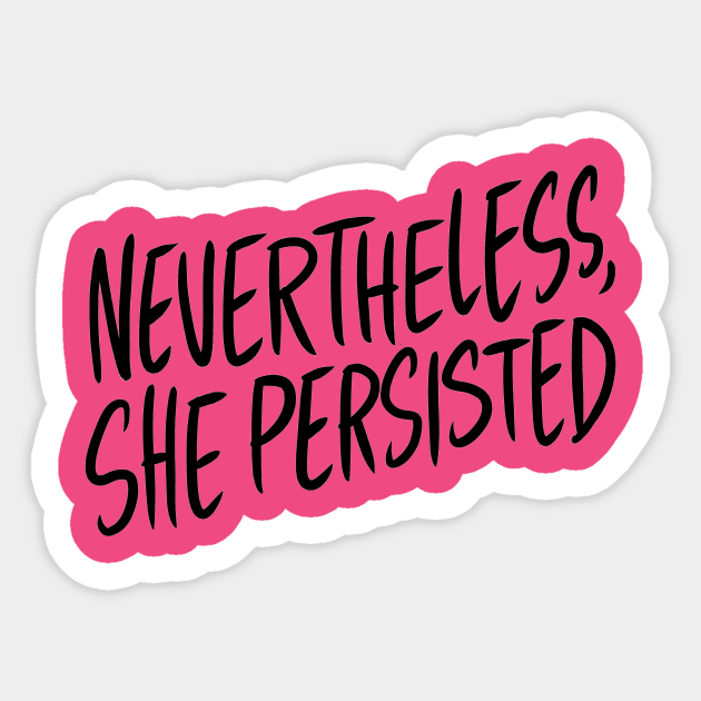Nevertheless, She Persisted Sticker by Adamtots